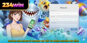 Hướng Dẫn Đăng Ký 234WIN Chi Tiết Và Nhận Khuyến Mãi 2026
