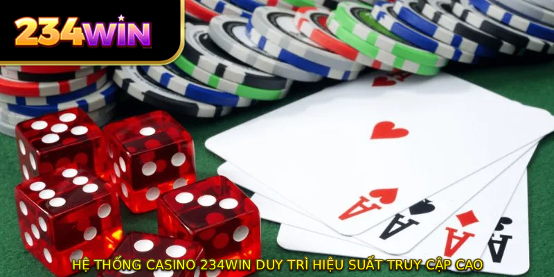 Hệ thống Casino 234WIN duy trì hiệu suất truy cập cao