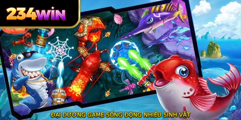 Đại dương game sống động nhiều sinh vật