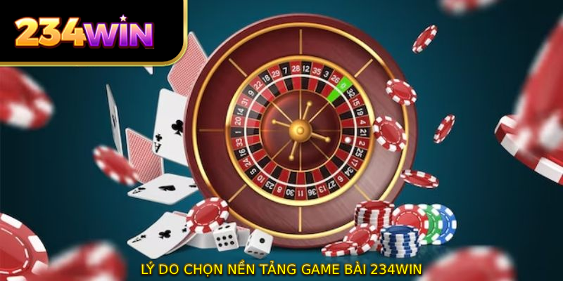 Lý do chọn nền tảng game bài 234WIN