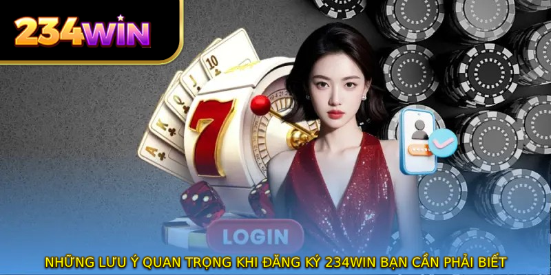 Những lưu ý quan trọng khi đăng ký 234WIN bạn cần phải biết