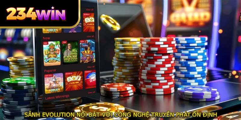 Sảnh Evolution nổi bật với công nghệ truyền phát ổn định