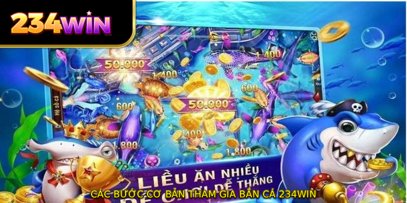 Các bước cơ bản tham gia bắn cá 234WIN