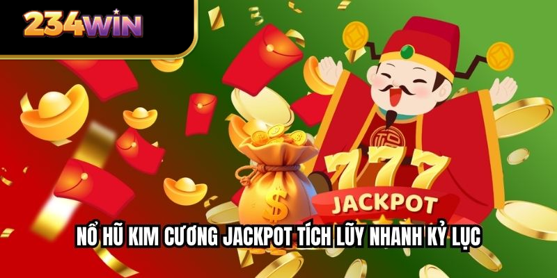 Nổ hũ kim cương Jackpot tích lũy nhanh kỷ lục