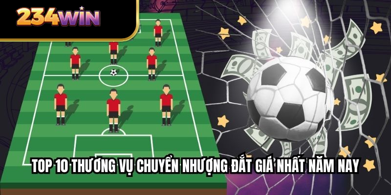 Top 10 thương vụ chuyển nhượng đắt giá nhất năm nay