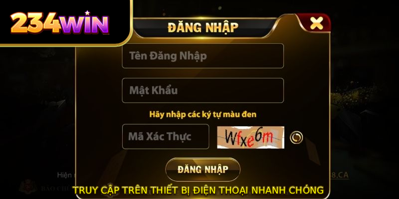 Truy cập trên thiết bị điện thoại nhanh chóng 