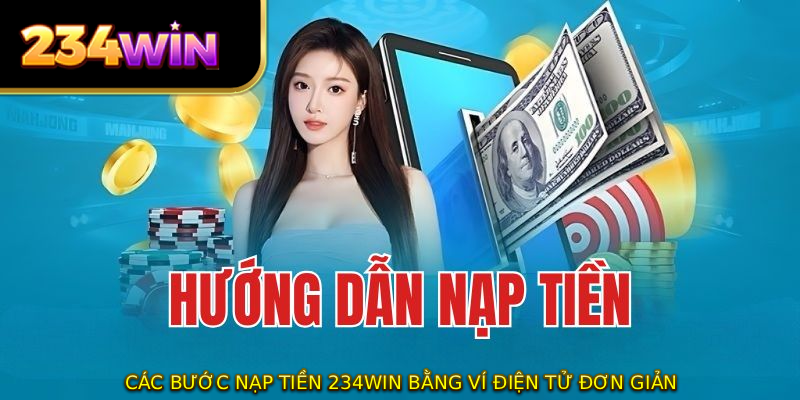 Các bước nạp tiền 234WIN bằng ví điện tử đơn giản