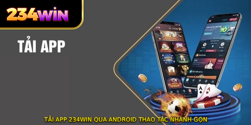Tải app 234WIN qua Android thao tác nhanh gọn