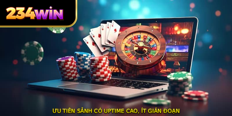 Ưu tiên sảnh có uptime cao, ít gián đoạn
