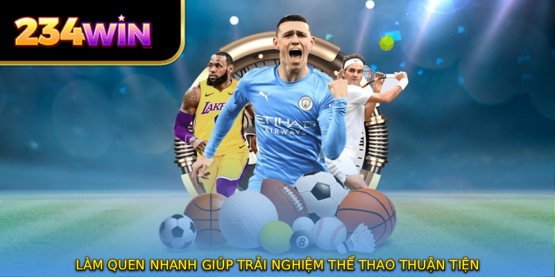 Làm quen nhanh giúp trải nghiệm thể thao thuận tiện