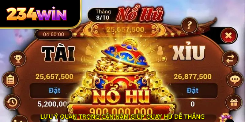 Lưu ý quan trọng cần nắm giúp quay hũ dễ thắng