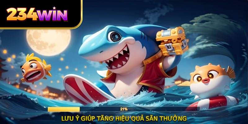 Lưu ý giúp tăng hiệu quả săn thưởng