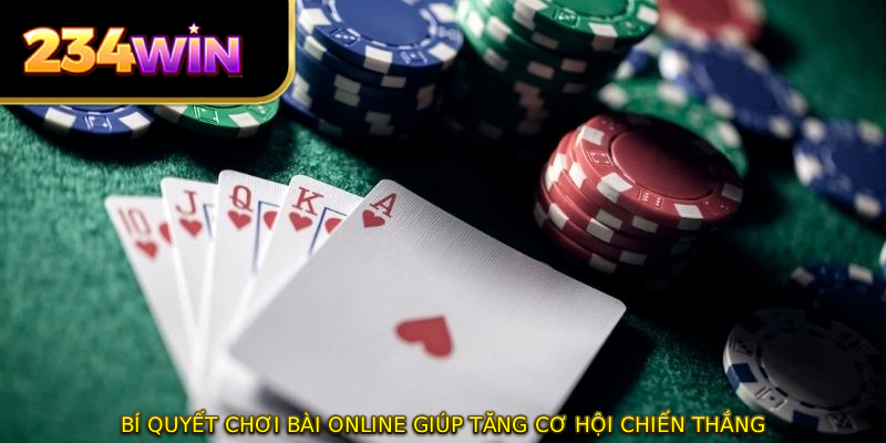 Bí quyết chơi bài online giúp tăng cơ hội chiến thắng