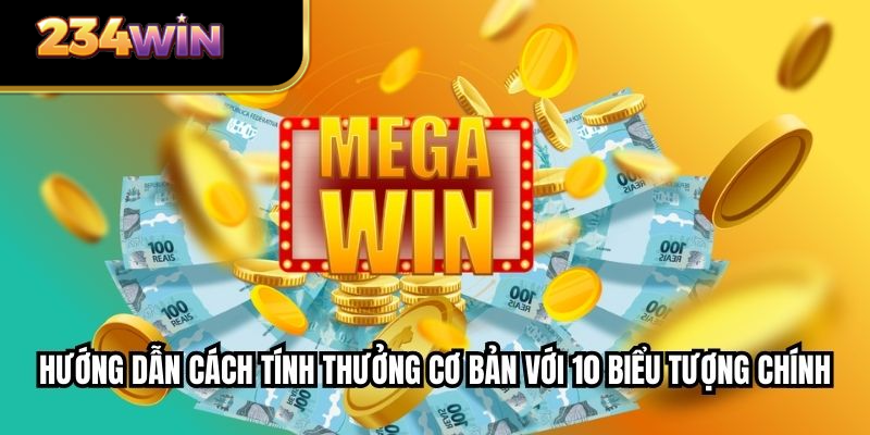 Hướng dẫn cách tính thưởng cơ bản với 10 biểu tượng chính