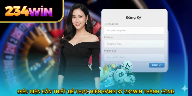Điều kiện cần thiết để thực hiện đăng ký 234WIN thành công
