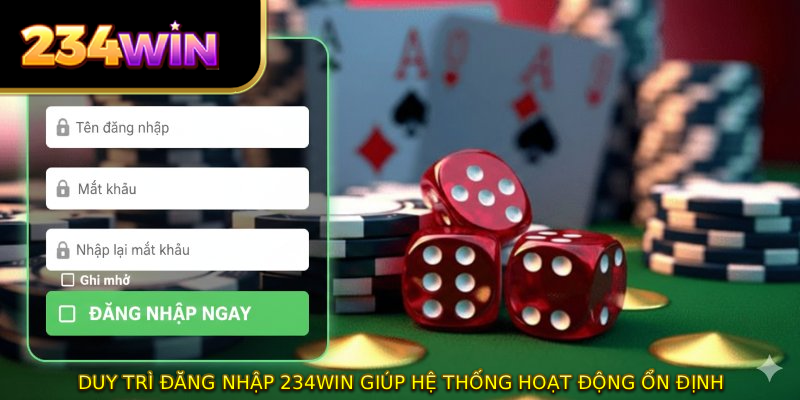 Duy trì đăng nhập 234WIN giúp hệ thống hoạt động ổn định