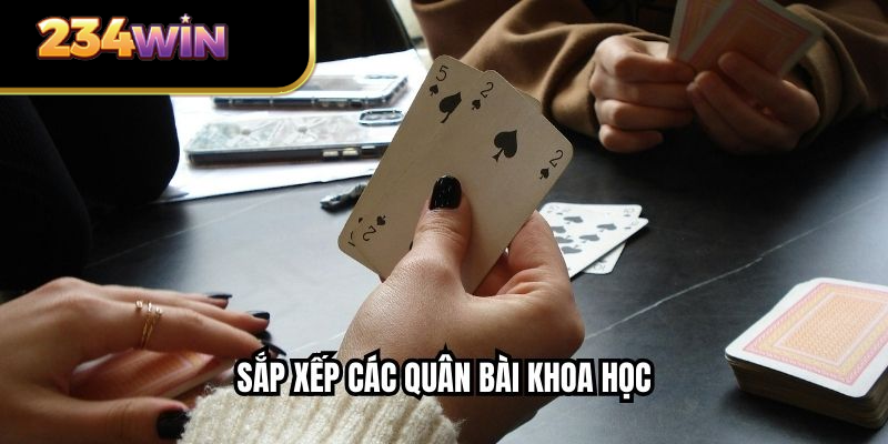 Sắp xếp các quân bài khoa học