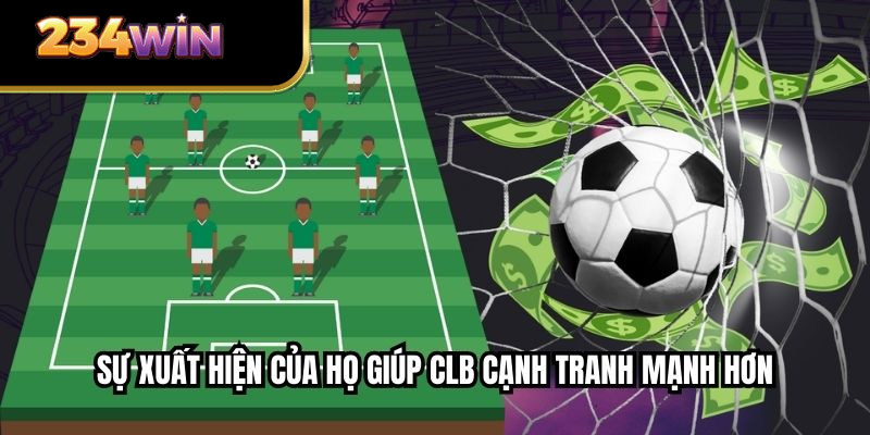 Sự xuất hiện của họ giúp CLB cạnh tranh mạnh hơn