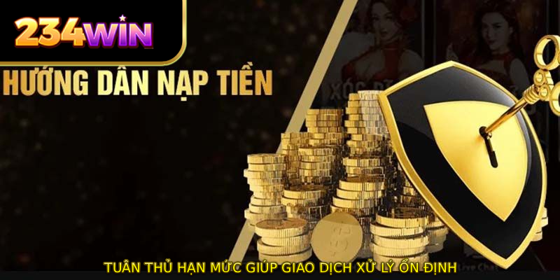 Tuân thủ hạn mức giúp giao dịch xử lý ổn định
