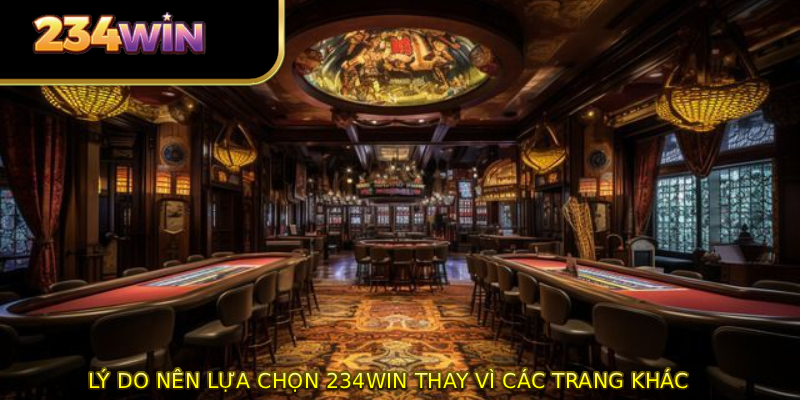 Lý do nên lựa chọn 234WIN thay vì các trang khác 