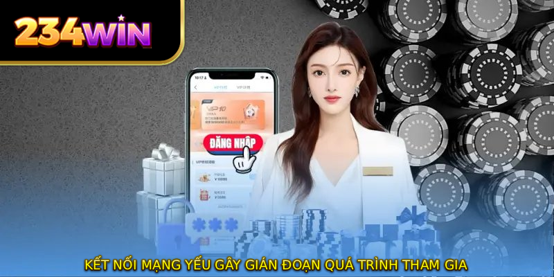 Kết nối mạng yếu gây gián đoạn quá trình tham gia 
